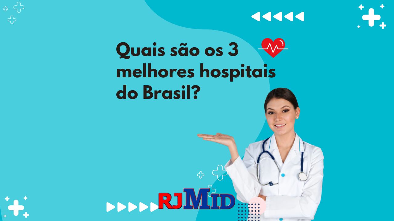 Quais são os 3 melhores hospitais do Brasil